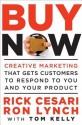 Buy Now: Creative Marketing That Gets Customers to Respond to You and Your Product - Rick Cesari, Ron Lynch, Tom Kelly