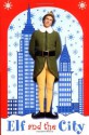 Elf: Elf and the City - Leslie Goldman