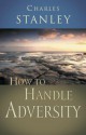 How to Handle Adversity - Charles F. Stanley