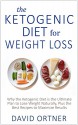 The Ketogenic Diet for Weight Loss: Why the Ketogenic Diet is the Ultimate Plan to Lose Weight Naturally, Plus the Best Recipes to Maximize Results - David Ortner, Ketogenic Diet, Ketogenic Diet Plan, Ketogenic Recipes