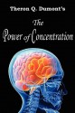 The Power of Concentration - Theron Q. Dumont