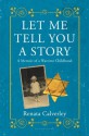 Let Me Tell You a Story: A Memoir of a Wartime Childhood - Renata Calverley