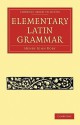 An Elementary Latin Grammar - Henry John Roby, Roby