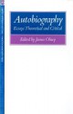 Autobiography: Essays Theoretical and Critical - James Olney