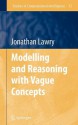 Modelling and Reasoning with Vague Concepts - Jonathan Lawry