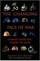 The Changing Face of War: Lessons of Combat, from the Marne to Iraq - Martin van Creveld