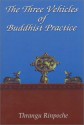 The Three Vehicles of Buddhist Practice - Khenchen Thrangu, Clark Johnson, Ken Holmes