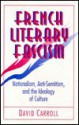 French Literary Fascism: Nationalism, Anti-Semitism, and the Ideology of Culture - David Carroll, David Caroll