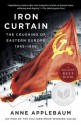 Iron Curtain: The Crushing of Eastern Europe, 1945-1956 - Anne Applebaum