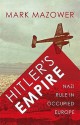 Hitler's Empire: Nazi Rule In Occupied Europe - Mark Mazower