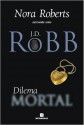 Dilema Mortal (Série Mortal, #18) - J.D. Robb