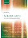 Syntactic Gradience: The Nature of Grammatical Indeterminacy (Oxford Linguistics) - Bas Aarts