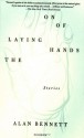 The Laying On of Hands: Stories - Alan Bennett