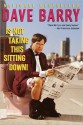 Dave Barry Is Not Taking This Sitting Down - Dave Barry