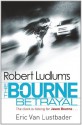 Robert Ludlum's: The Bourne Betrayal: The Bourne Saga: Book Five (Jason Bourne) - Robert Ludlum, Eric Van Lustbader