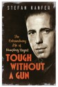 Tough Without a Gun: The Extraordinary Life of Humphrey Bogart - Stefan Kanfer