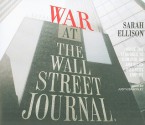 War at the Wall Street Journal: Inside the Struggle to Control an American Business Empire - Sarah Ellison, Judith Brackley