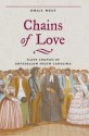 Chains of Love: Slave Couples in Antebellum South Carolina - Emily West