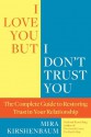 I Love You But I Don't Trust You: The Complete Guide to Restoring Trust in Your Relationship - Mira Kirshenbaum