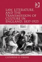 Law, Literature, and the Transmission of Culture in England, 1837-1925 - Cathrine O. Frank, O. Frank Cathrine