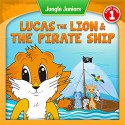 Lucas The Lion & The Pirate Ship (Jungle Juniors Storybook Book 1) - Rachel Michaels, Peter Philipp, Smokini