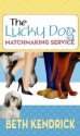 The Lucky Dog Matchmaking Service - Beth Kendrick