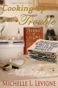 Cooking Up Trouble (Tabor Heights, Ohio Year Two) - Michelle L. Levigne