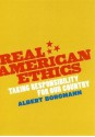 Real American Ethics: Taking Responsibility for Our Country - Albert Borgmann