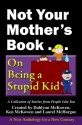 Not Your Mother's Book...On Being a Stupid Kid - Dahlynn McKowen, Ken McKowen, Laurel McHargue