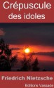 Crépuscule des Idoles Ou Comment on Philosophe au Marteau (French Edition) - Friedrich Nietzsche, Henri Albert