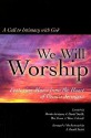 We Will Worship: A Call to Intimacy with God-Satb - J. Daniel Smith, Dennis Jernigan