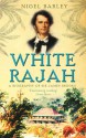 White Rajah: A Biography of Sir James Brooke - Nigel Barley