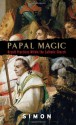 Papal Magic: Occult Practices Within the Catholic Church - Anonymous