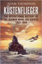 Kustenflieger: The Operational History of the German Naval Air Service 1935-1944 - Adam Thompson