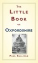 The Little Book of Oxfordshire - Paul Sullivan