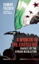 A Woman in the Crossfire: Diaries of the Syrian Revolution - Samar Yazbek, Max Weiss