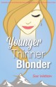 Younger Thinner Blonder - Sue Watson