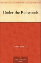 Under the Redwoods - Bret Harte