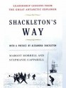 Shackleton's Way: Leadership Lessons from the Great Antarctic Explorer - Margot Morrell, Stephanie Capparell, Alexandra Shackleton