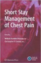 Short Stay Management of Chest Pain - William Franklin Peacock, Christopher P. Cannon