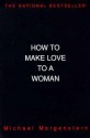 How to Make Love to a Woman - Michael Morgenstern, Steven Naifeh