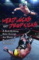 Headlocks and Dropkicks: A Butt-Kicking Ride Through the World of Professional Wrestling - Ted Kluck