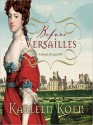 Before Versailles: A Novel of Louis XIV (Audio) - Karleen Koen, Grover Gardner