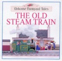 The Old Steam Train (Farmyard Tales Readers) - Heather Amery, Stephen Cartwright