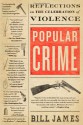 Popular Crime: Reflections on the Celebration of Violence - Bill James