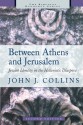 Between Athens and Jerusalem: Jewish Identity in the Hellenistic Diaspora (Biblical Resource) - John J. Collins