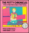 The Potty Chronicles: A Story To Help Children Adjust To Toilet Training - Annie Reiner