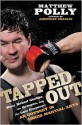 Tapped Out: Rear Naked Chokes, the Octagon, and the Last Emperor: An Odyssey in Mixed Martial Arts - Matthew Polly