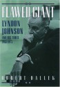 Flawed Giant: Lyndon B. Johnson and His Times, 1961-1973 - Robert Dallek