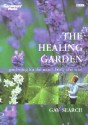 The Healing Garden: Gardening for the Mind, Body and Soul - Gay Search, Jonathan Buckley